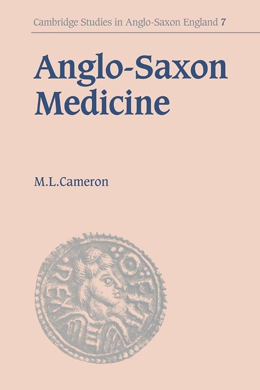 Anglo-Saxon Medicine (Cambridge Studies in Anglo-Saxon England, Series Number 7)