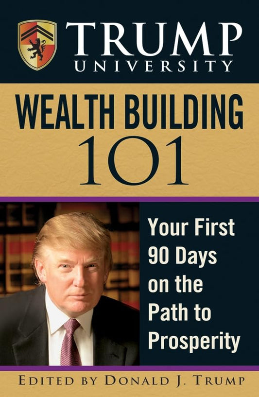 Trump University Wealth Building 101: Your First 90 Days on the Path to Prosperity (Trump University)