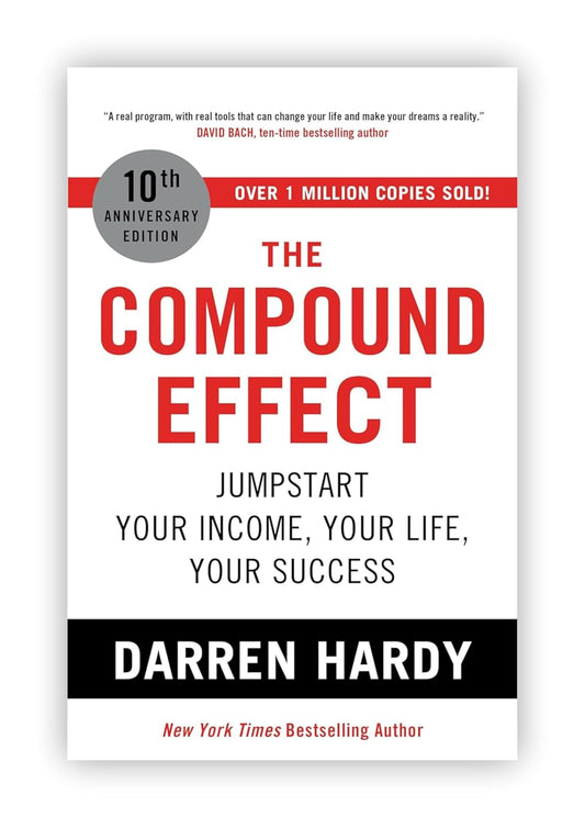 The compound effect : multiplying your success, one simple step at a time