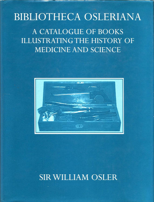 Bibliotheca Osleriana: A Catalogue of Books Illustrating the History of Medicine and Science (Oxford University Press Academic)