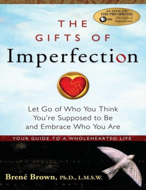 The Gifts of Imperfection : Let Go of Who You Think You're Supposed to Be and Embrace Who You Are