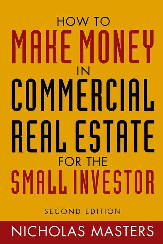 How to Make Money in Commercial Real Estate: For The Small Investor, 2nd Ed